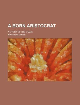 Book A Born Aristocrat; A Story Of The Stage free