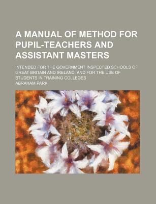 Book A Manual Of Method For Pupil-teachers And Assistant Masters; Intended For The Government Inspected Schools Of Great Britain And Ireland, And free