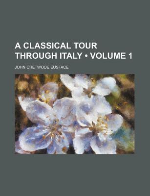 Book A Classical Tour Through Italy (volume 1) free
