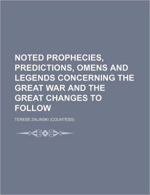 Book Noted Prophecies: Predictions, Omens And Legends Concerning The Great War And The Great Changes To Follow free