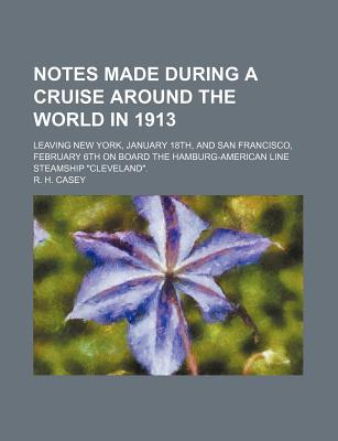 Book Notes Made During A Cruise Around The World In 1913; Leavingnotes Made During A Cruise Around The World In 1913; Leaving New York, January 18th, And S free