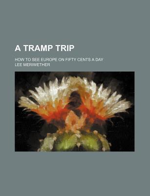Book A Tramp Trip; How to See Europe on Fifty Cents a Day free