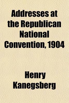Book Addresses At The Republican National Convention, 1904 free