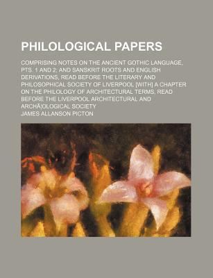 Book Philological Papers; Comprising Notes On The Ancient Gothic Language, Pts. 1 And 2; And Sanskrit Roots And English Derivations, Read Before The free