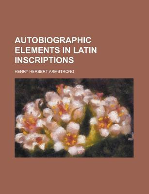 Book Autobiographic Elements in Latin Inscriptions free