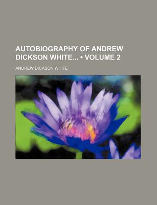Book Autobiography Of Andrew Dickson White (volume 2) free
