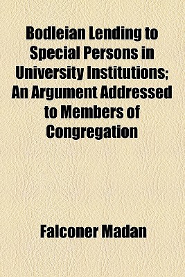 Book Bodleian Lending To Special Persons In University Institutions; An Argument Addressed To Members Of Congregation free