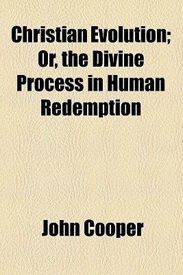 Book Christian Evolution; Or, The Divine Process In Human Redemption free