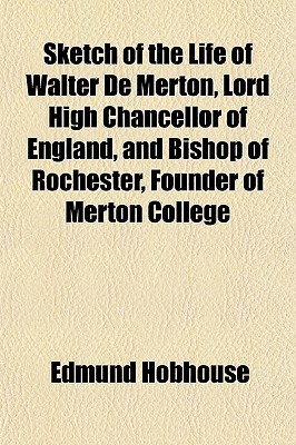 Book Sketch Of The Life Of Walter De Merton, Lord High Chancellor Of England, And Bishop Of Rochester, Founder Of Merton College free