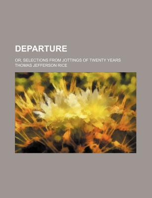 Book Departure; Or, Selections From Jottings Of Twenty Years free