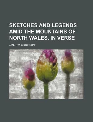 Book Sketches And Legends Amid The Mountains Of North Wales; In Verse free