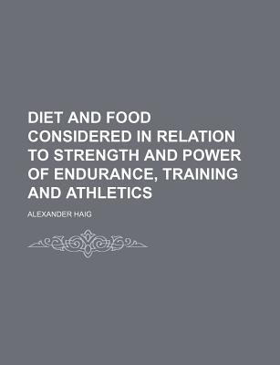 Book Diet And Food Considered In Relation To Strength And Power Of Endurance, Training And Athletics free