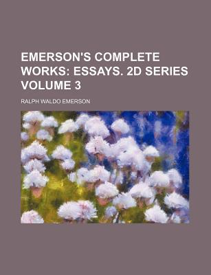Book Emerson's Complete Works (volume 3); Essays. 2d Series free