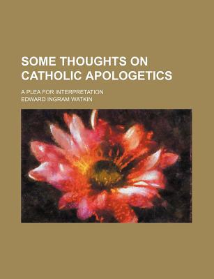 Book Some Thoughts On Catholic Apologetics; A Plea For Interpretation free