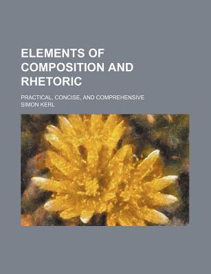 Book Elements Of Composition And Rhetoric; Practical, Concise, And Comprehensive free
