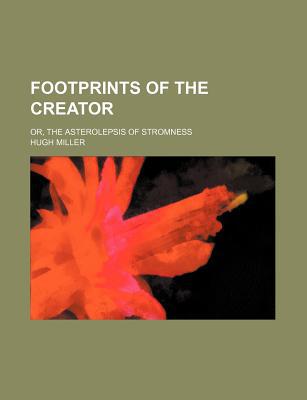 Book Footprints Of The Creator; Or, The Asterolepsis Of Stromness free