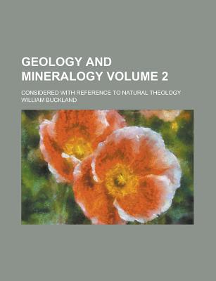 Book Geology And Mineralogy (volume 2); Considered With Reference To Natural Theology free