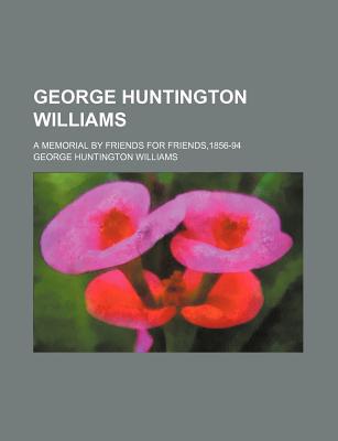 Book George Huntington Williams; A Memorial By Friends For Friends,1856-94 free