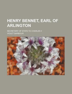 Book Henry Bennet, Earl Of Arlington; Secretary Of State To Charles Ii free