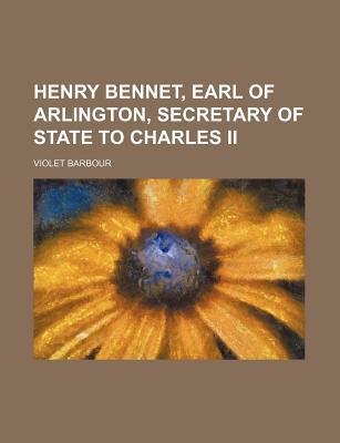 Book Henry Bennet, Earl Of Arlington, Secretary Of State To Charles Ii free