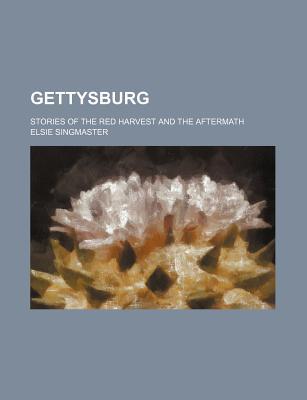 Book Gettysburg; Stories Of The Red Harvest And The Aftermath free