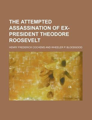 Book The Attempted Assassination Of Ex-president Theodore Roosevelt free
