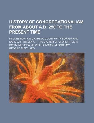 Book History of Congregationalism from about A.D. 250 to the Present Time (1865) free