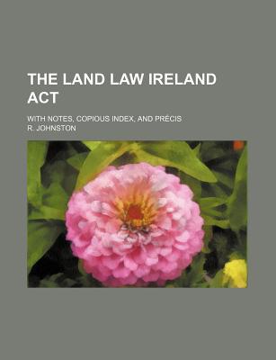Book The Land Law Ireland Act; With Notes, Copious Index, And Prcis free