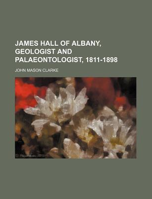 Book James Hall Of Albany, Geologist And Palaeontologist, 1811-1898 free