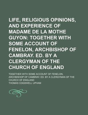 Book Life, Religious Opinions, And Experience Of Madame De La Mothe Guyon free