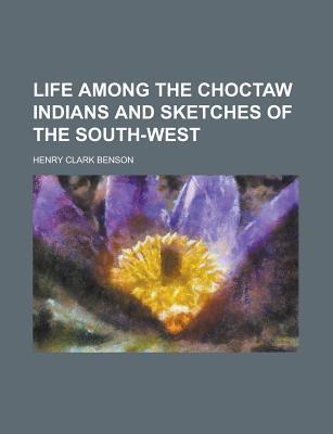 Book Life Among The Choctaw Indians And Sketches Of The South-west free