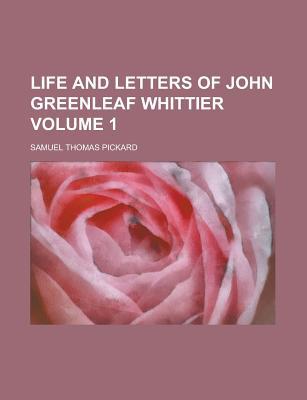 Book Life And Letters Of John Greenleaf Whittier Volume 1 free