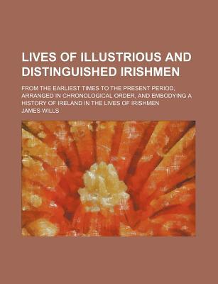 Book Lives Of Illustrious And Distinguished Irishmen (volume 4, Pt. 1); From The Earliest Times To The Present Period, Arranged In free