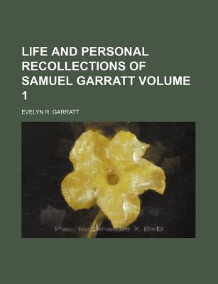 Book Life And Personal Recollections Of Samuel Garratt (volume 1) free