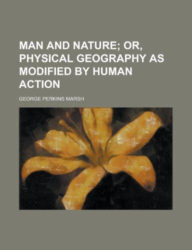 Book Man And Nature; Or, Physical Geography As Modified By Human Action free