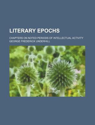 Book Literary Epochs; Chapters On Noted Periods Of Intellectual Activity free
