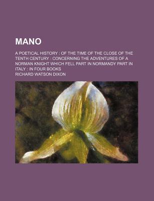Book Mano; A Poetical History: Of The Time Of The Close Of The Tenth Century: Concerning The Adventures Of A Norman Knight Which Fell Part In free
