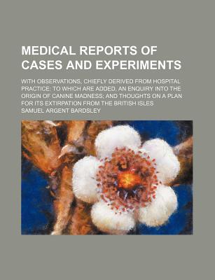Book Medical Reports Of Cases And Experiments; With Observations, Chiefly Derived From Hospital Practice: To Which Are Added, An Enquiry Into The free