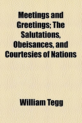 Book Meetings And Greetings; The Salutations, Obeisances, And Courtesies Of Nations free