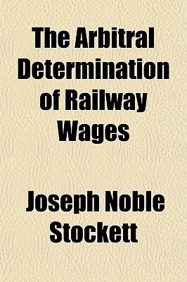 Book The Arbitral Determination Of Railway Wages free