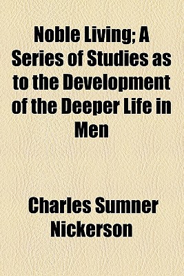 Book Noble Living; A Series Of Studies As To The Development Of The Deeper Life In Men free
