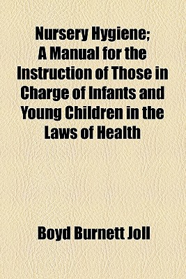 Book Nursery Hygiene; A Manual for the Instruction of Those in Charge of Infants and Young Children in the Laws of Health free