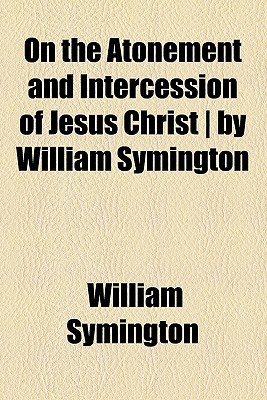 Book On The Atonement And Intercession Of Jesus Christ - By William Symington free