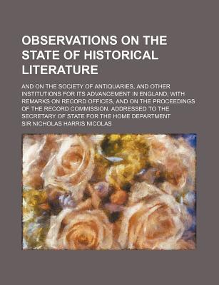 Book Observations On The State Of Historical Literature; And On The Society Of Antiquaries, And Other Institutions For Its Advancement In England; free