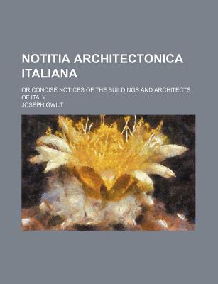 Book Notitia Architectonica Italiana; Or Concise Notices Of The Buildings And Architects Of Italy free