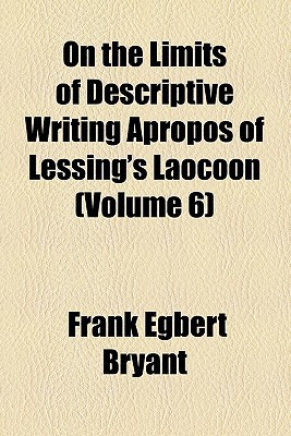 Book On The Limits Of Descriptive Writing Apropos Of Lessing's Laocoon (volume 6) free
