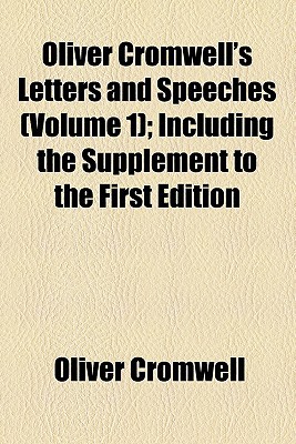 Book Oliver Cromwell's Letters And Speeches (volume 1); Including The Supplement To The First Edition free