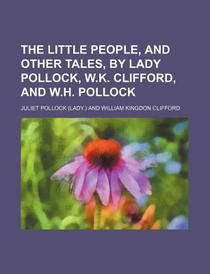 Book The Little People, And Other Tales, By Lady Pollock, W.k. Clifford, And W.h. Pollock free