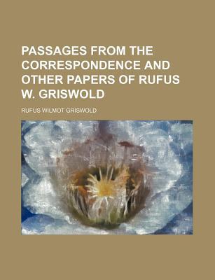 Book Passages From The Correspondence And Other Papers Of Rufus W. Griswold free