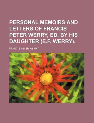Book Personal Memoirs And Letters Of Francis Peter Werry, Ed. By His Daughter (e.f. Werry). free